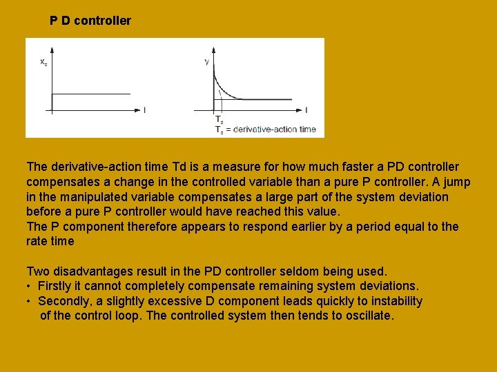 P D controller The derivative-action time Td is a measure for how much faster