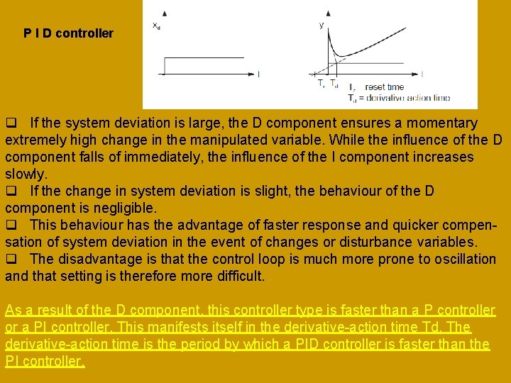 P I D controller q If the system deviation is large, the D component