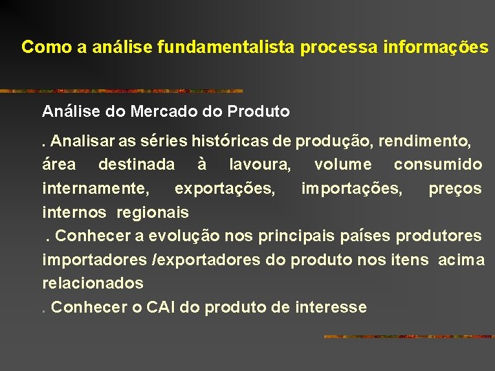 Como a análise fundamentalista processa informações Análise do Mercado do Produto. Analisar as séries