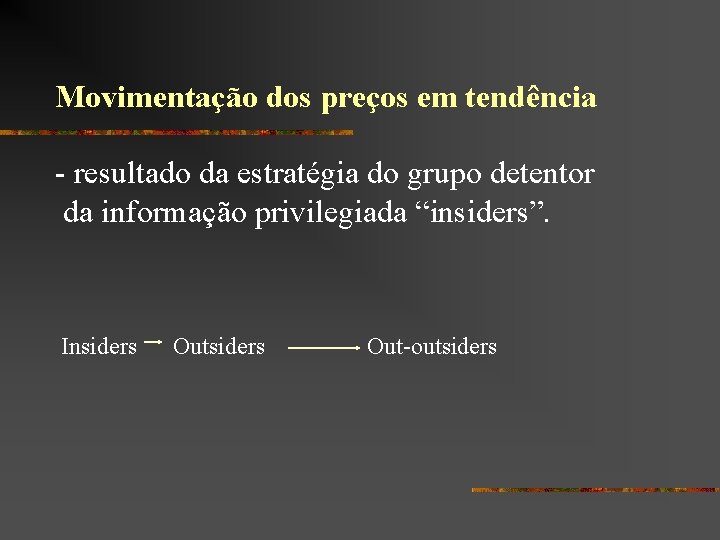 Movimentação dos preços em tendência - resultado da estratégia do grupo detentor da informação