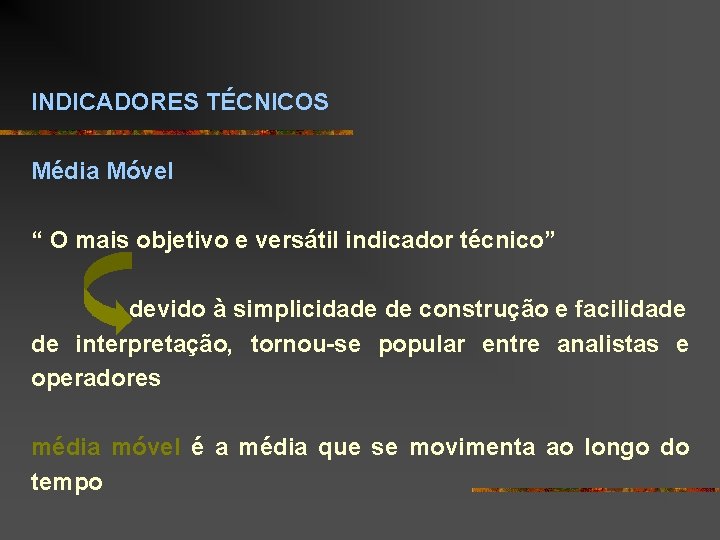 INDICADORES TÉCNICOS Média Móvel “ O mais objetivo e versátil indicador técnico” devido à