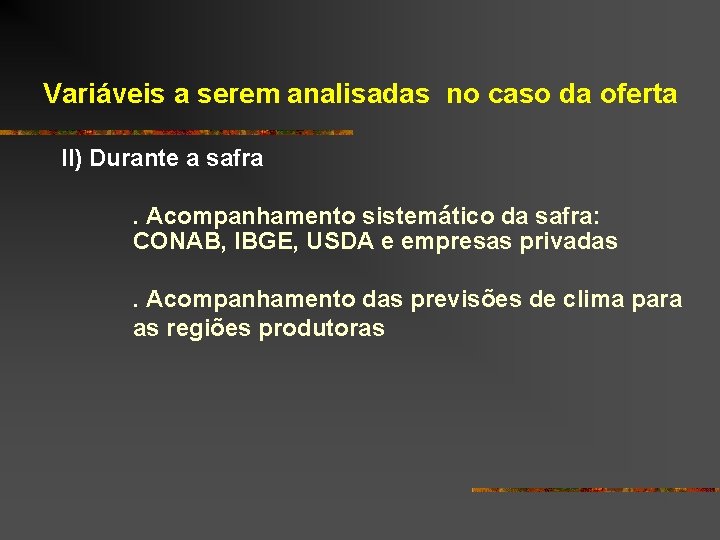 Variáveis a serem analisadas no caso da oferta II) Durante a safra. Acompanhamento sistemático