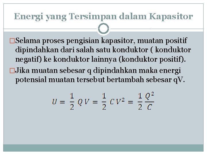 Energi yang Tersimpan dalam Kapasitor �Selama proses pengisian kapasitor, muatan positif dipindahkan dari salah