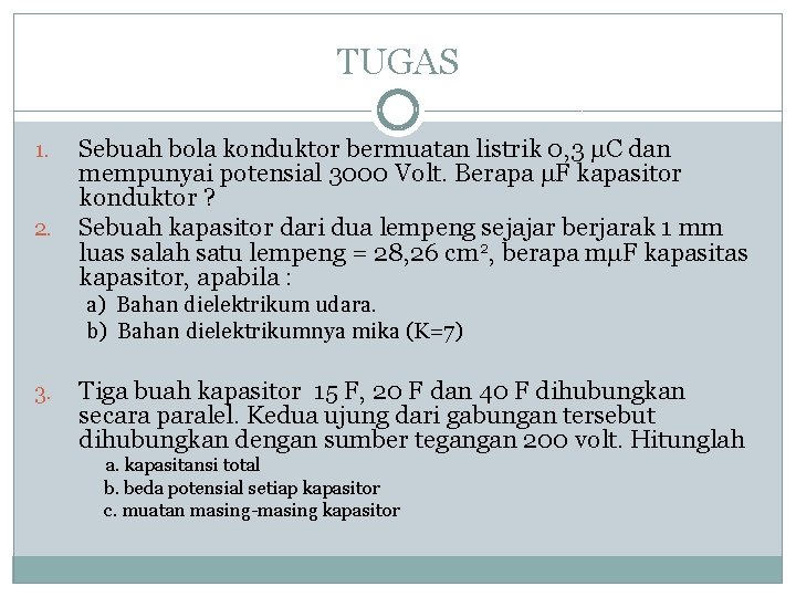 TUGAS 1. 2. Sebuah bola konduktor bermuatan listrik 0, 3 C dan mempunyai potensial