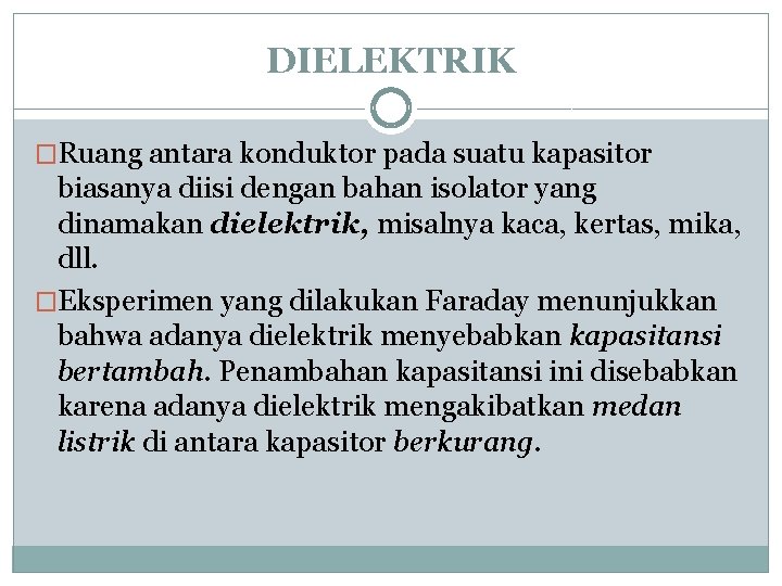 DIELEKTRIK �Ruang antara konduktor pada suatu kapasitor biasanya diisi dengan bahan isolator yang dinamakan