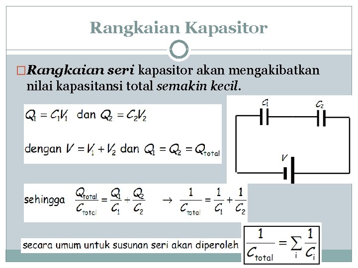 Rangkaian Kapasitor �Rangkaian seri kapasitor akan mengakibatkan nilai kapasitansi total semakin kecil. 