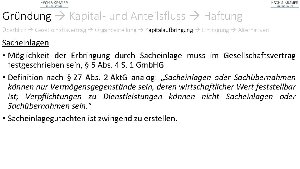 Gründung Kapital- und Anteilsfluss Haftung Überblick Gesellschaftsvertrag Organbestellung Kapitalaufbringung Eintragung Alternativen Sacheinlagen • Möglichkeit