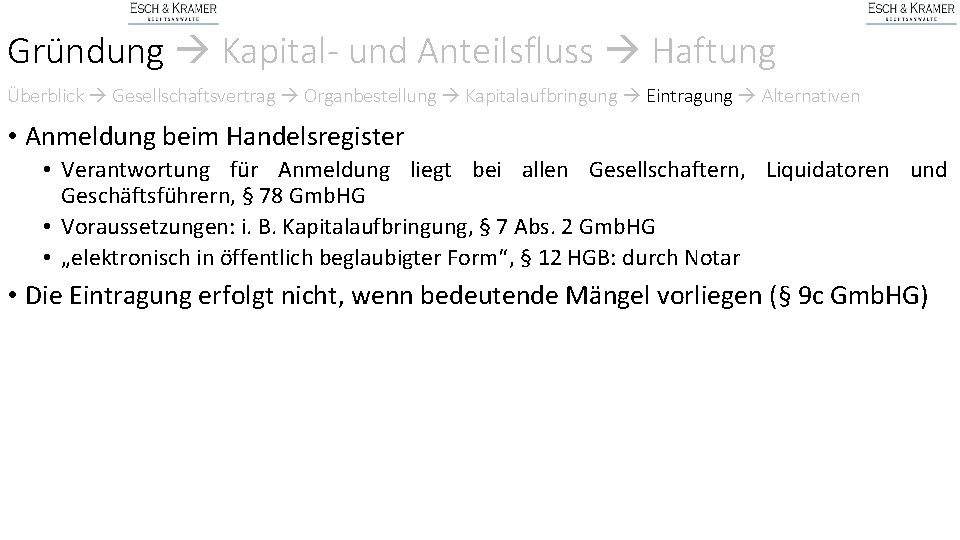 Gründung Kapital- und Anteilsfluss Haftung Überblick Gesellschaftsvertrag Organbestellung Kapitalaufbringung Eintragung Alternativen • Anmeldung beim