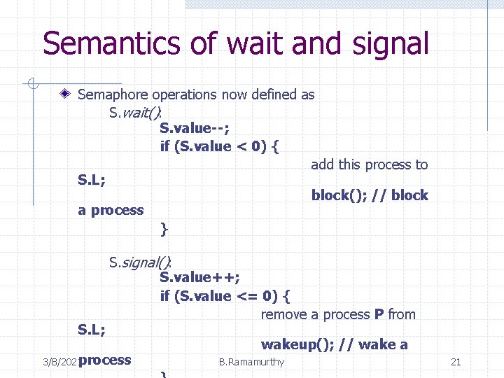 Semantics of wait and signal Semaphore operations now defined as S. wait(): S. value--;