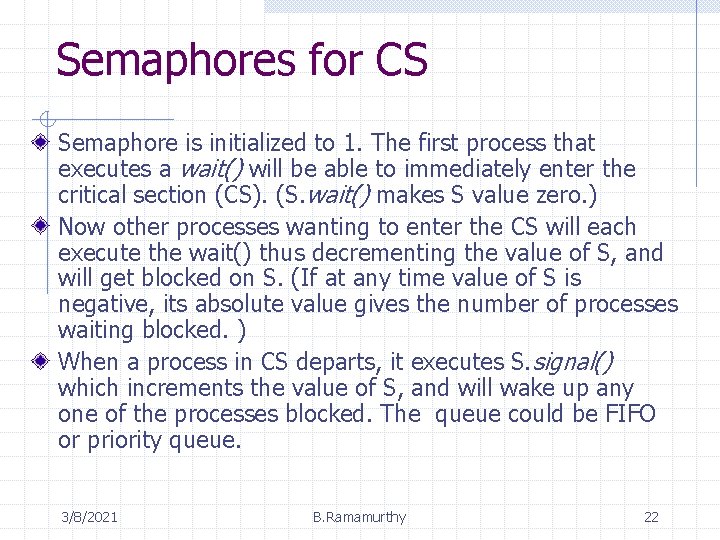 Semaphores for CS Semaphore is initialized to 1. The first process that executes a