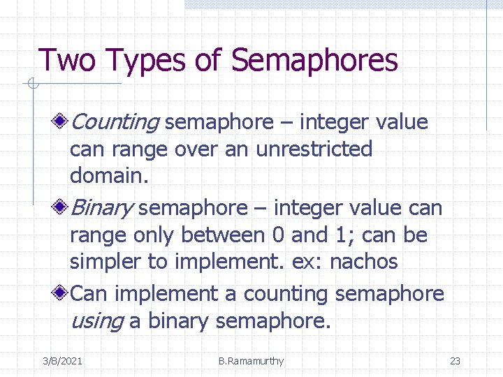 Two Types of Semaphores Counting semaphore – integer value can range over an unrestricted