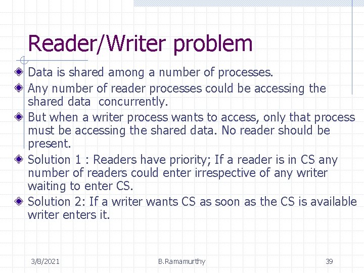 Reader/Writer problem Data is shared among a number of processes. Any number of reader