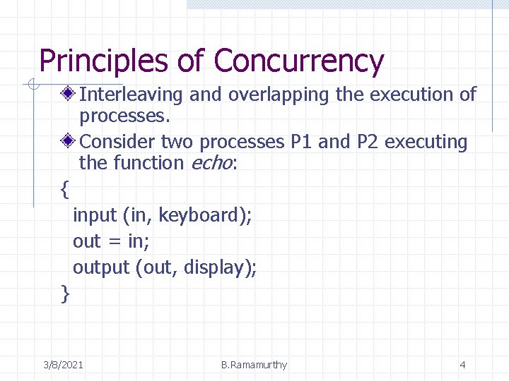 Principles of Concurrency Interleaving and overlapping the execution of processes. Consider two processes P