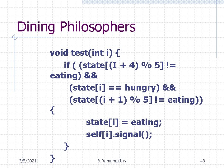 Dining Philosophers 3/8/2021 void test(int i) { if ( (state[(I + 4) % 5]