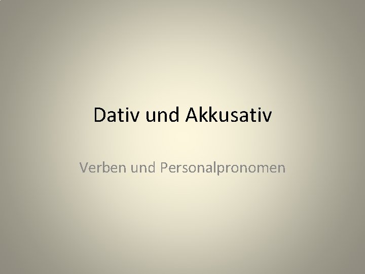 Dativ und Akkusativ Verben und Personalpronomen 