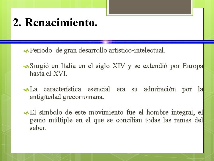 2. Renacimiento. Período de gran desarrollo artístico-intelectual. Surgió en Italia en el siglo XIV