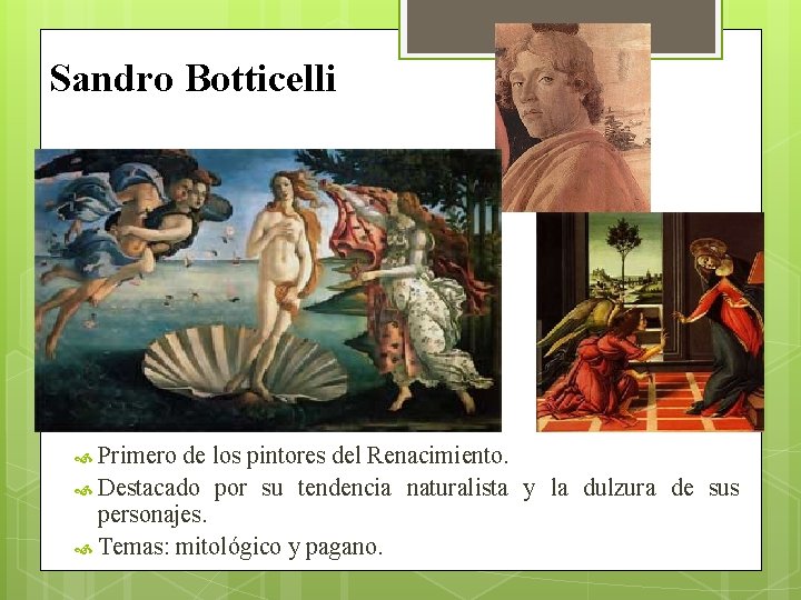 Sandro Botticelli Primero de los pintores del Renacimiento. Destacado por su tendencia naturalista y
