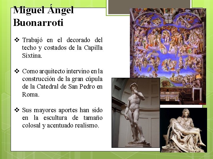 Miguel Ángel Buonarroti v Trabajó en el decorado del techo y costados de la