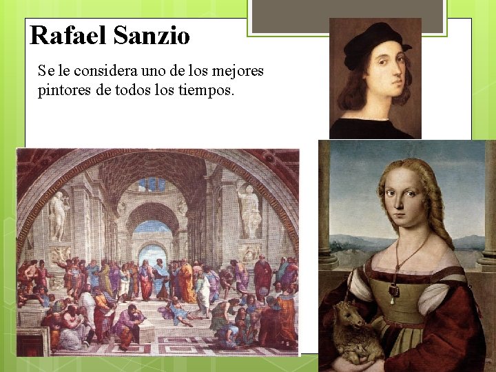 Rafael Sanzio Se le considera uno de los mejores pintores de todos los tiempos.