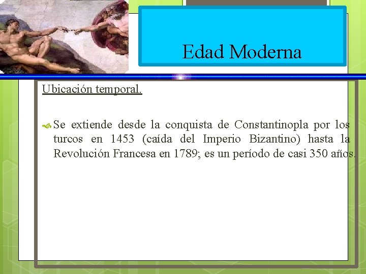 Edad Moderna Ubicación temporal. Se extiende desde la conquista de Constantinopla por los turcos