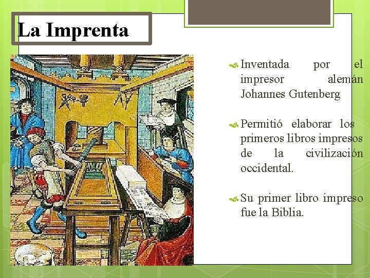 La Imprenta Inventada por el impresor alemán Johannes Gutenberg Permitió elaborar los primeros libros