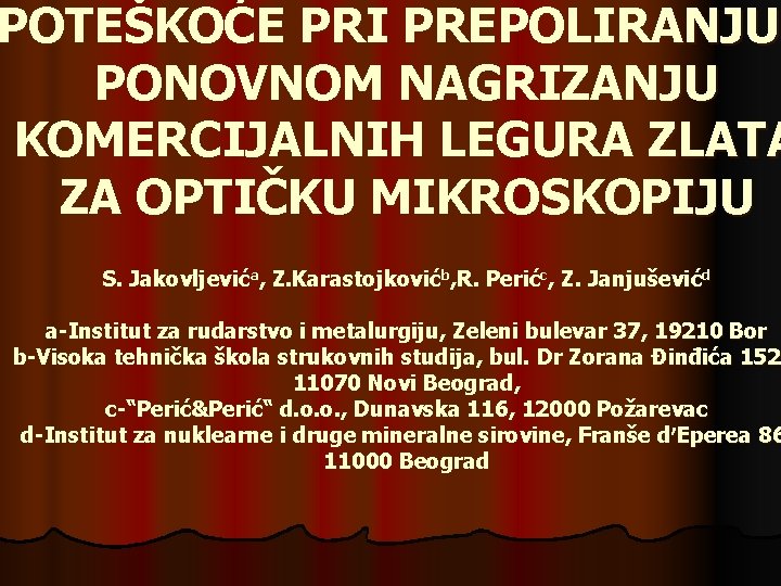 POTEŠKOĆE PRI PREPOLIRANJU PONOVNOM NAGRIZANJU KOMERCIJALNIH LEGURA ZLATA ZA OPTIČKU MIKROSKOPIJU S. Jakovljevića, Z.