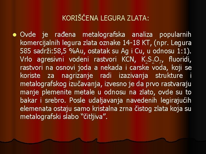 KORIŠĆENA LEGURA ZLATA: l Ovde je rađena metalografska analiza popularnih komercijalnih legura zlata oznake