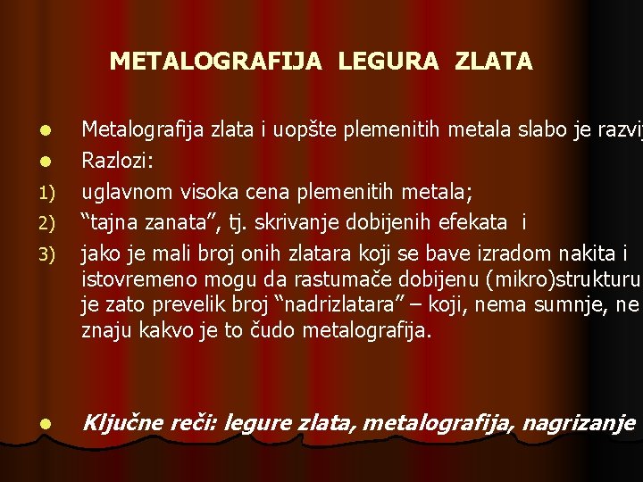 METALOGRAFIJA LEGURA ZLATA l l 1) 2) 3) l Metalografija zlata i uopšte plemenitih