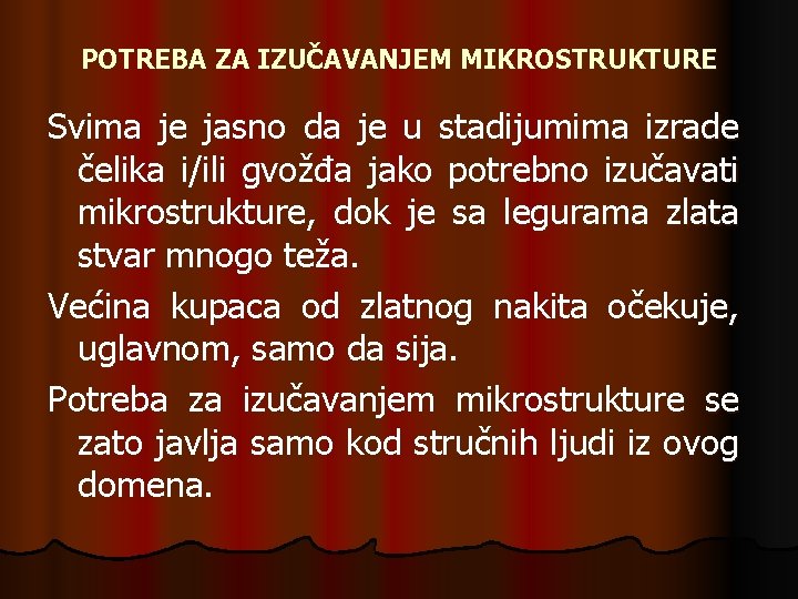 POTREBA ZA IZUČAVANJEM MIKROSTRUKTURE Svima je jasno da je u stadijumima izrade čelika i/ili