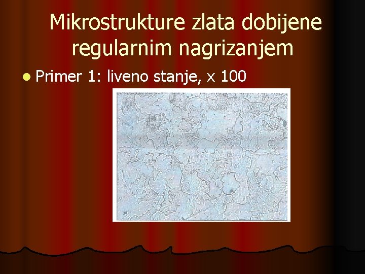 Mikrostrukture zlata dobijene regularnim nagrizanjem l Primer 1: liveno stanje, x 100 