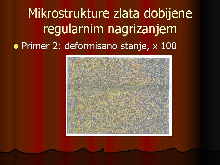 Mikrostrukture zlata dobijene regularnim nagrizanjem l Primer 2: deformisano stanje, x 100 