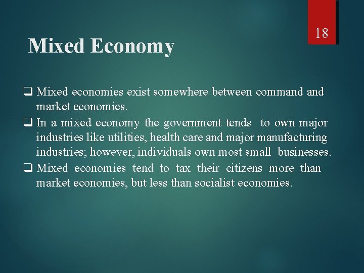 Mixed Economy 18 q Mixed economies exist somewhere between command market economies. q In