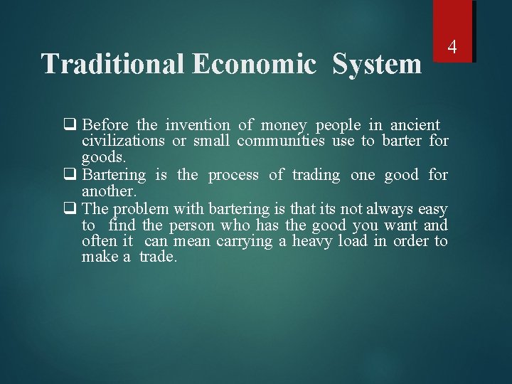 Traditional Economic System 4 q Before the invention of money people in ancient civilizations
