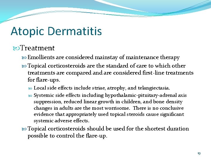 Atopic Dermatitis Treatment Emollients are considered mainstay of maintenance therapy Topical corticosteroids are the