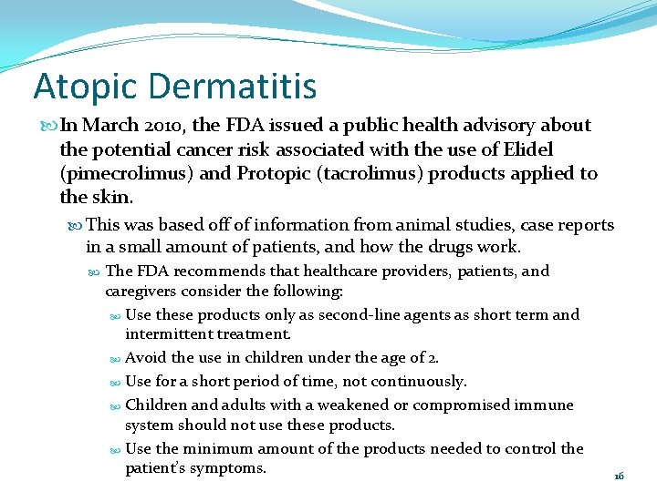 Atopic Dermatitis In March 2010, the FDA issued a public health advisory about the