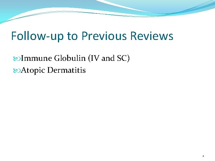 Follow-up to Previous Reviews Immune Globulin (IV and SC) Atopic Dermatitis 2 