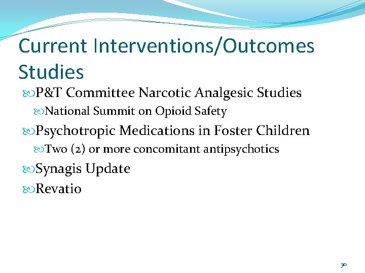 Current Interventions/Outcomes Studies P&T Committee Narcotic Analgesic Studies National Summit on Opioid Safety Psychotropic