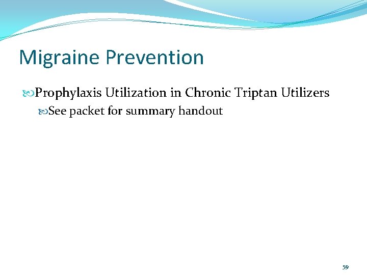 Migraine Prevention Prophylaxis Utilization in Chronic Triptan Utilizers See packet for summary handout 59