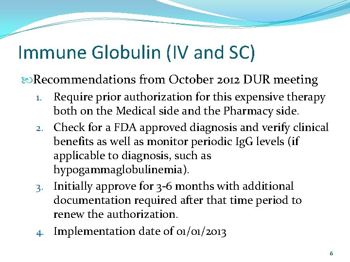 Immune Globulin (IV and SC) Recommendations from October 2012 DUR meeting 1. Require prior