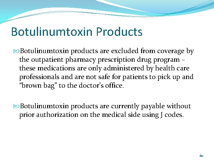 Botulinumtoxin Products Botulinumtoxin products are excluded from coverage by the outpatient pharmacy prescription drug