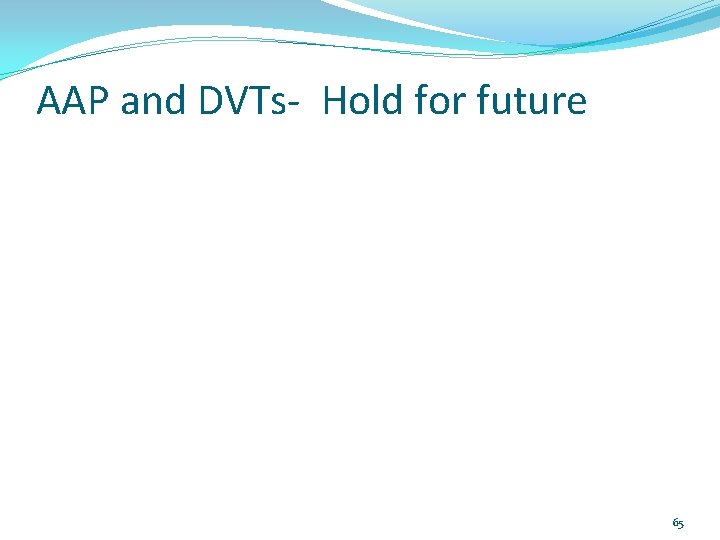 AAP and DVTs- Hold for future 65 