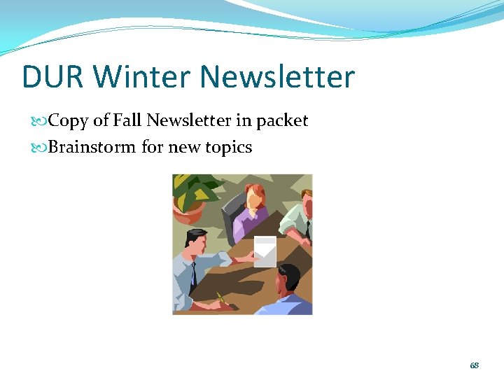 DUR Winter Newsletter Copy of Fall Newsletter in packet Brainstorm for new topics 68