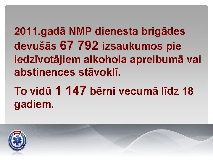 2011. gadā NMP dienesta brigādes devušās 67 792 izsaukumos pie iedzīvotājiem alkohola apreibumā vai