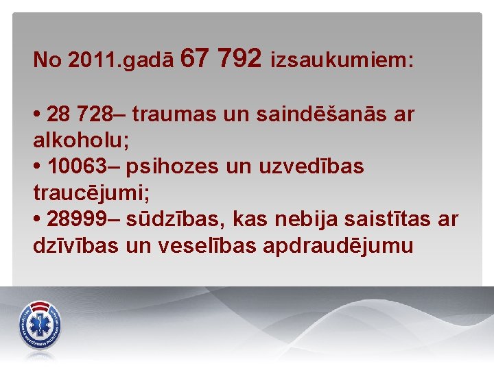 No 2011. gadā 67 792 izsaukumiem: • 28 728– traumas un saindēšanās ar alkoholu;