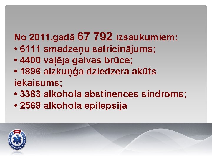 No 2011. gadā 67 792 izsaukumiem: • 6111 smadzeņu satricinājums; • 4400 vaļēja galvas