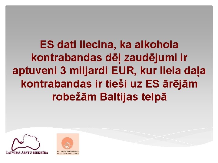 ES dati liecina, ka alkohola kontrabandas dēļ zaudējumi ir aptuveni 3 miljardi EUR, kur