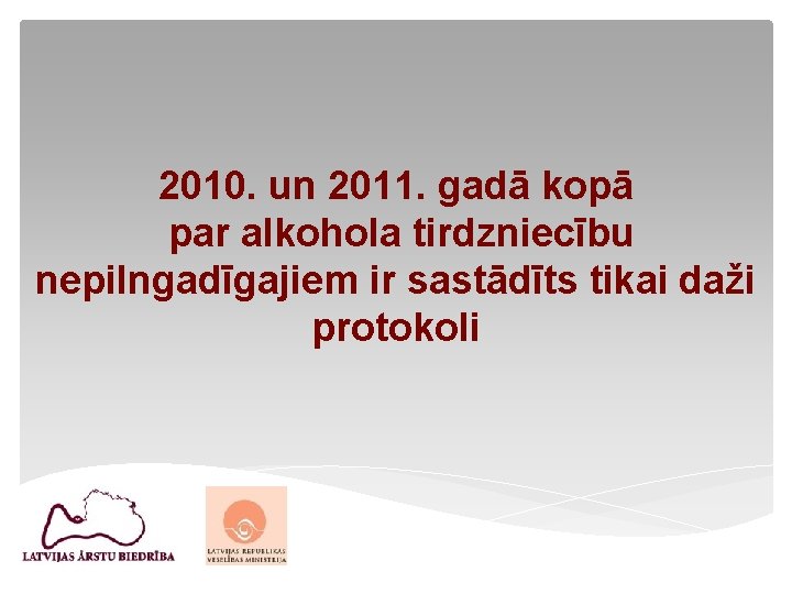 2010. un 2011. gadā kopā par alkohola tirdzniecību nepilngadīgajiem ir sastādīts tikai daži protokoli