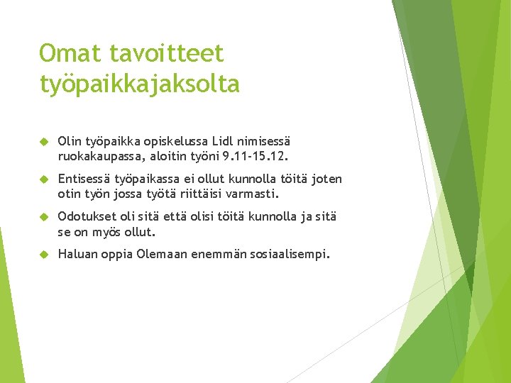 Omat tavoitteet työpaikkajaksolta Olin työpaikka opiskelussa Lidl nimisessä ruokakaupassa, aloitin työni 9. 11 -15.