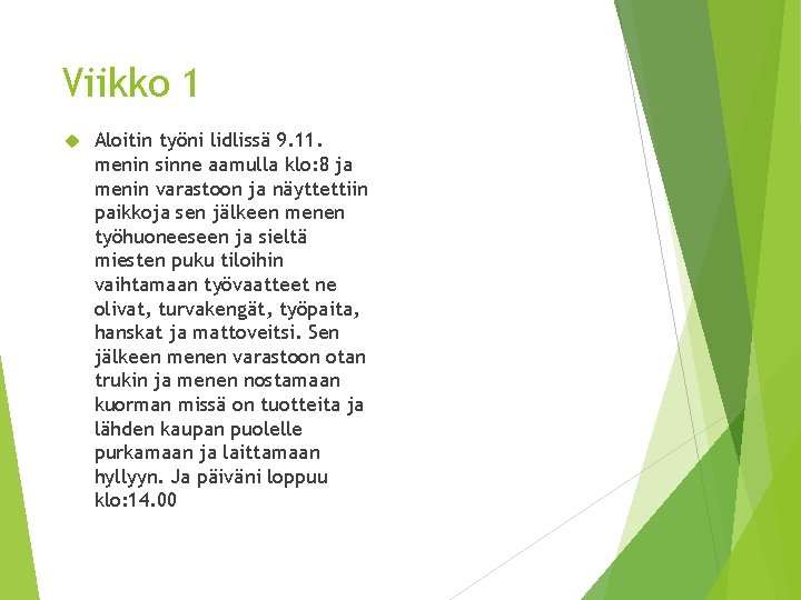 Viikko 1 Aloitin työni lidlissä 9. 11. menin sinne aamulla klo: 8 ja menin