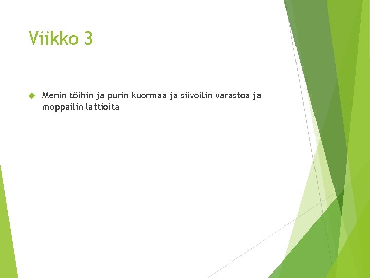 Viikko 3 Menin töihin ja purin kuormaa ja siivoilin varastoa ja moppailin lattioita 